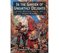 In the Garden of Unearthly Delights: The Paintings of Josh Kirby