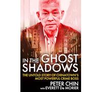 In the Ghost Shadows: The Untold Story of Chinatown's Most Powerful Crime Boss