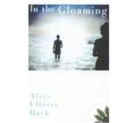 In the Gloaming Alice Elliott Dark (Auteur)