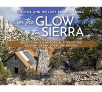 In the Glow of the Sierra: Ghost Towns & Historical Sites of the Eastern Sierra: Southern Region