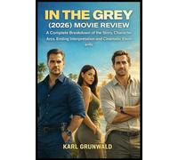In the Grey (2026) Movie Review: A Complete Breakdown of the Story, Character Arcs, Ending Interpretation and Cinematic Elements