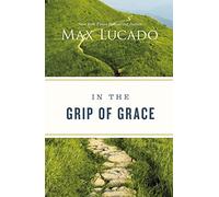 In the Grip of Grace: Letting Go of Self-Sufficiency and Discovering the Unending Gift of God's Grace