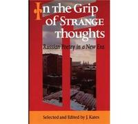 In The Grip of Strange Thoughts Russian Poetry in a New Era by Foreword by Mikhail Aizenberg & Edited by J Kates