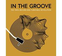 In the Groove: The Vinyl Record and Turntable Revolution