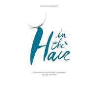 In the hair: A fashion hair stylist's journey of creativity