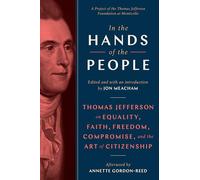 In the Hands of the People: Thomas Jefferson on Equality, Faith, Freedom, Compromise, and the Art of Citizenship