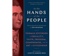 In The Hands Of The People: Thomas Jefferson On Equality, Faith, Freedom, Compromise, And The Art Of Citizenship