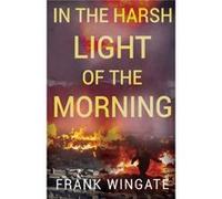 In the Harsh Light of the Morning by Frank Wingate Frank Wingate (Auteur)