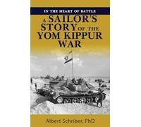In the Heart of Battle: A Sailor's Story of the Yom Kippur War
