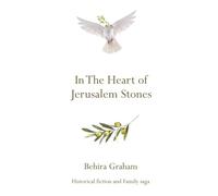 In the Heart of Jerusalem Stones: A novel. Historical family saga set in the Old City of Jerusalem