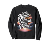 « in The Heart of Nature Find Peace » Sweatshirt