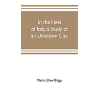 In The Heel Of Italy, A Study Of An Unknown City