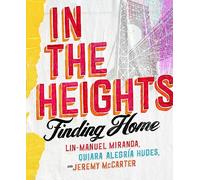 In The Heights: Finding Home **The must-have gift for all Lin-Manuel Miranda fans**