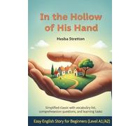 In the Hollow of His Hand by Hesba Stretton- Easy English Story for Beginners (Level A1/A2): Simplified classic with vocabulary list, comprehension questions, and learning tasks.