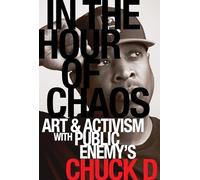 In the Hour of Chaos: Art and Activism with Public Enemy's Chuck D Volume 6