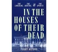 In the Houses of Their Dead The Lincolns the Booths and the Spirits In the Houses of Their Dead The Lincolns the Booths and the Spirits (Auteur)