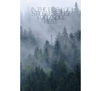 In The Hush Of Stillness, Let Your Soul Rest: Forest-Themed Notebook With An Inspiring Quote
