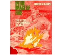 In The Image Of Fire: The Vedic Experience Of Heat