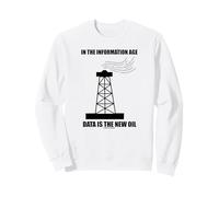 in The Information Age Data New Oil (Silhouette de Plate-Forme pétrolière) Sweatshirt