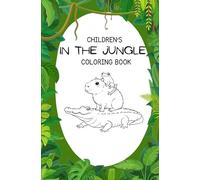 In the Jungle Children's Coloring Book: A Fun Jungle Animals Coloring Adventure for Kids | Monkeys, Tigers, Parrots, Elephants, and More | Easy Coloring Pages for Ages 4-12
