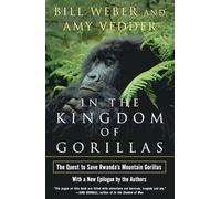 In the Kingdom of Gorillas: The Quest to Save Rwanda's Mountain Gorillas