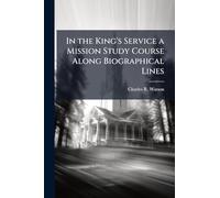 In the King's Service a Mission Study Course Along Biographical Lines
