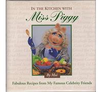 In The Kitchen With Miss Piggy: Fabulous Recipes From My Famous Celebrity Friends