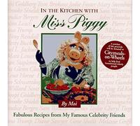 In the Kitchen With Miss Piggy: Fabulous Recipes from My Famous Celebrity Friends