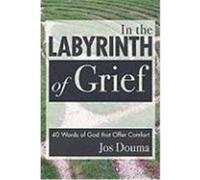 In the Labyrinth of Grief: 40 Words of God That Offer Comfort Douma, Jos (Auteur)