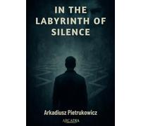 In The Labyrinth Of Silence: A Psychological Thriller of Trauma, Secrets, and Twisted Minds