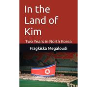 In the Land of Kim: Two Years in North Korea