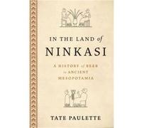 Paulette Tate – Au pays de Ninkasi : Histoire de la bière dans l'ancienne Mésopotamie