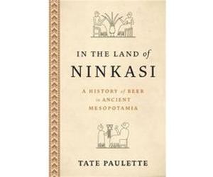 In the Land of Ninkasi - Paulette Tate Assistant Professor Assistant Professor North Carolina State University - Oxford University Press Inc - Livre en An Paulette Tate Assistant Professor Assistant P