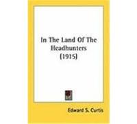 In the Land of the Headhunters (1915) Curtis, Edward S. (Auteur)
