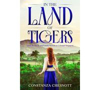 In the Land of Tigers: Historical Romance. Love, Betrayal, and Family Secrets in Colonial Singapore