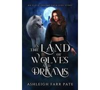 In the Land of Wolves and Dreams Elvin Dreams Saga, #2.5 - Ashleigh Pate - Ashleigh Pate - ebook (ePub) - Livre