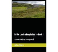 In the Lands of my Fathers - Book I: John Mack (the immigrant)