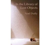In the Library of Lost Objects Duffy, Noel (Auteur)