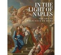 In the Light of Naples: The Art of Francesco de Mura - [Version Originale] Inconnu (Auteur)