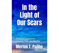 In the Light of Our Scars: Poetry of Constructive Criticism, Love, and Wisdom