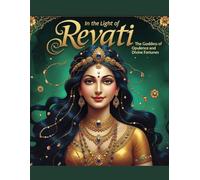 In the Light of Revati: The Goddess of Opulence and Divine Fortunes