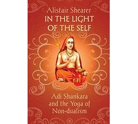 In the Light of the Self: Adi Shankara and the Yoga of Non-dualism