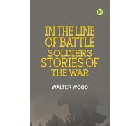 In the Line of Battle: Soldiers' Stories of the War