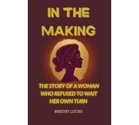 IN THE MAKING: The Story Of A Woman Who Refused To Wait Her Turn
