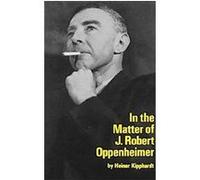 In the Matter of J. Robert Oppenheimer; A Play Freely Adapted on the Basis of the Documents by Heinar Kipphardt. Heinar Kipphardt (Auteur)