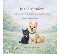 In the Meadow: Adventures with Lambeau, Leia & Friends