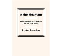 In the Meantime Hope, Healing, and Survival for the Tired Heart - Deedee Cummings - Cummings Consulting, LLC - ebook (ePub) - Livre