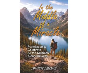 In the Middle of a Miracle: Permission to Celebrate All the Miracles Along the Way