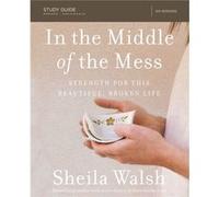 In the Middle of the Mess Study Guide by Sheila Walsh Sheila Walsh, (Auteur)