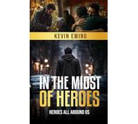 In The Midst Of Heroes: Heroes All Around Us